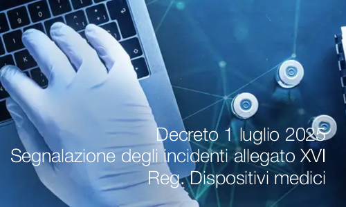 Decreto 1 luglio 2025 / Segnalazione degli incidenti allegato XVI Reg. Dispositivi medici Decreto 1 luglio 2025 / Segnalazione degli incidenti allegato XVI Reg. Dispositivi medici