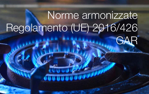 Norme armonizzate Regolamento (UE) 2016/426 GAR 