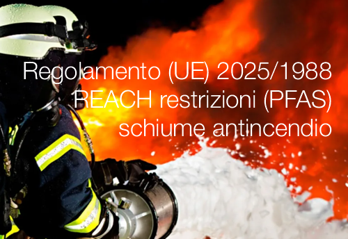 Regolamento (UE) 2025/1988  REACH restrizioni (PFAS)  schiume antincendio