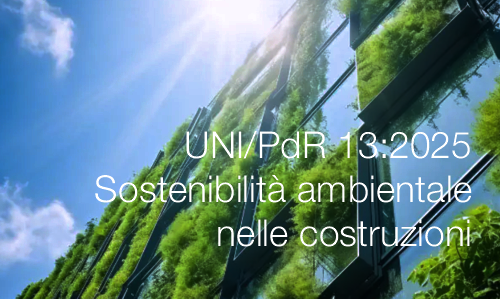 UNI/PdR 13:2025 | Sostenibilità ambientale nelle costruzioni